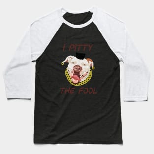 I Pitty The Fool Baseball T-Shirt